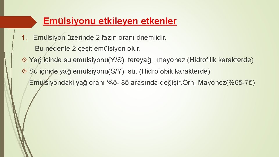 Emülsiyonu etkileyen etkenler 1. Emülsiyon üzerinde 2 fazın oranı önemlidir. Bu nedenle 2 çeşit