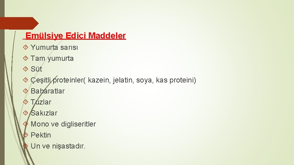 Emülsiye Edici Maddeler Yumurta sarısı Tam yumurta Süt Çeşitli proteinler( kazein, jelatin, soya, kas