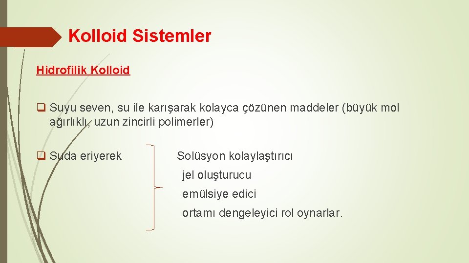 Kolloid Sistemler Hidrofilik Kolloid q Suyu seven, su ile karışarak kolayca çözünen maddeler (büyük
