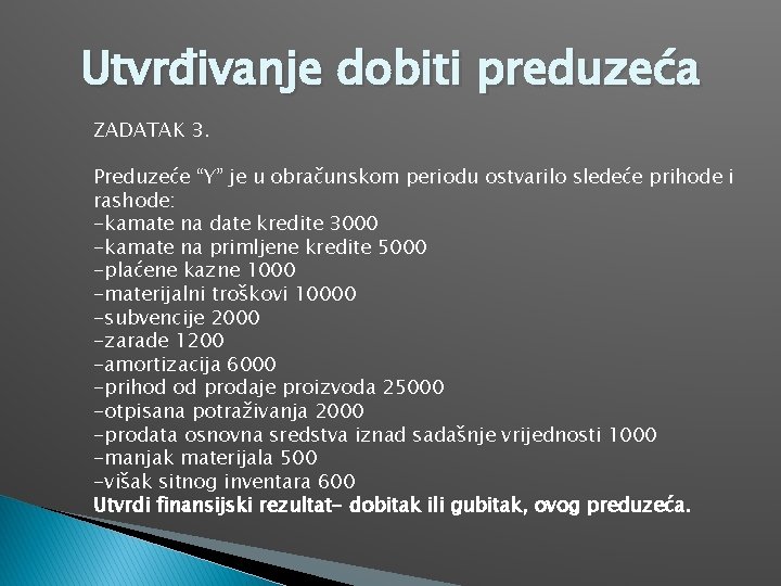 Utvrđivanje dobiti preduzeća ZADATAK 3. Preduzeće “Y” je u obračunskom periodu ostvarilo sledeće prihode