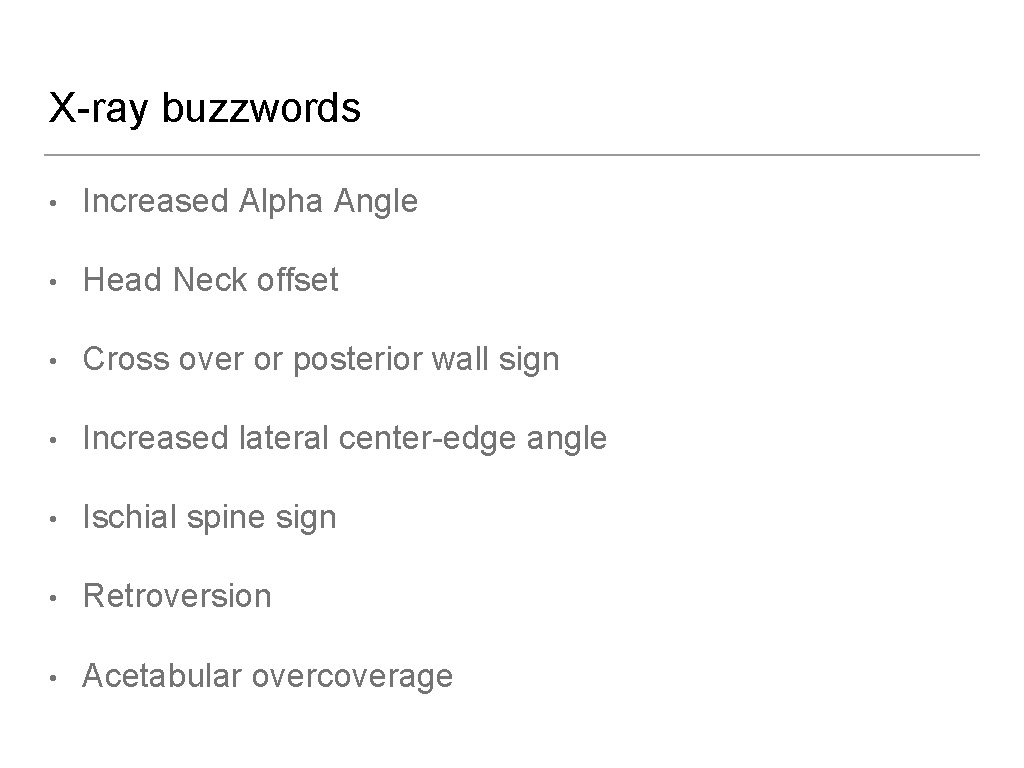 X-ray buzzwords • Increased Alpha Angle • Head Neck offset • Cross over or