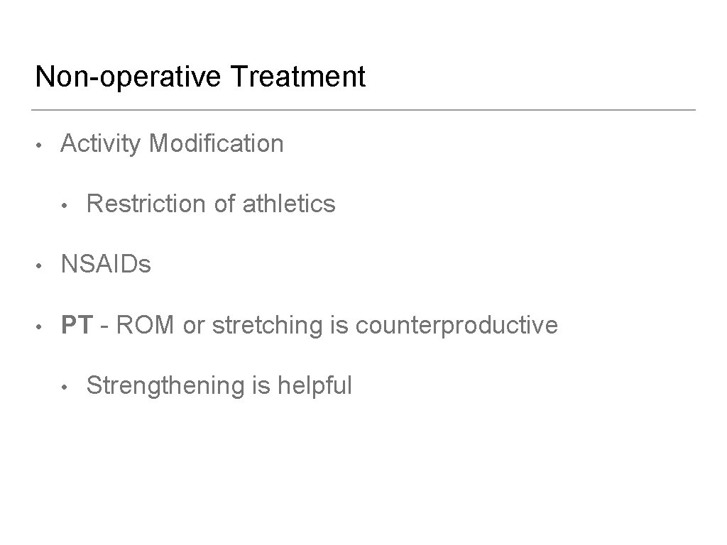 Non-operative Treatment • Activity Modification • Restriction of athletics • NSAIDs • PT -