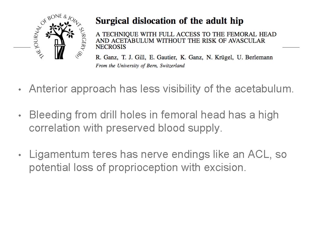  • Anterior approach has less visibility of the acetabulum. • Bleeding from drill