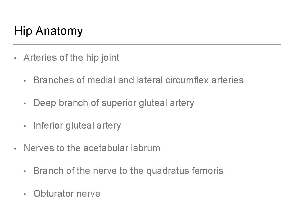 Hip Anatomy • • Arteries of the hip joint • Branches of medial and