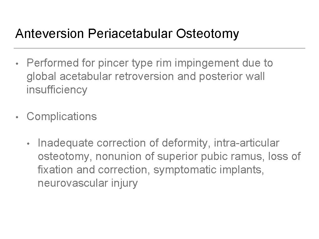 Anteversion Periacetabular Osteotomy • Performed for pincer type rim impingement due to global acetabular