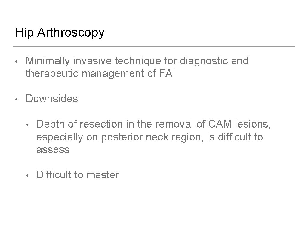 Hip Arthroscopy • Minimally invasive technique for diagnostic and therapeutic management of FAI •