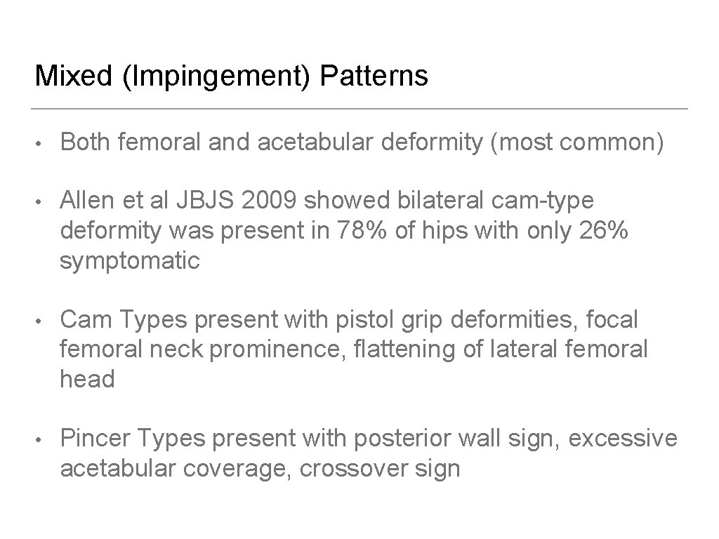 Mixed (Impingement) Patterns • Both femoral and acetabular deformity (most common) • Allen et