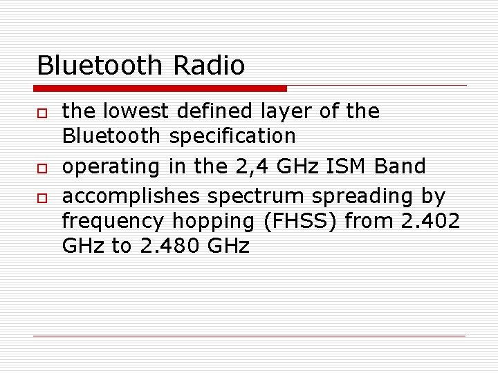 Bluetooth Radio o the lowest defined layer of the Bluetooth specification operating in the