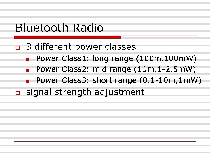 Bluetooth Radio o 3 different power classes n n n o Power Class 1: