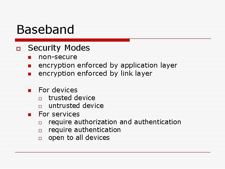 Baseband o Security Modes n n non-secure encryption enforced by application layer encryption enforced