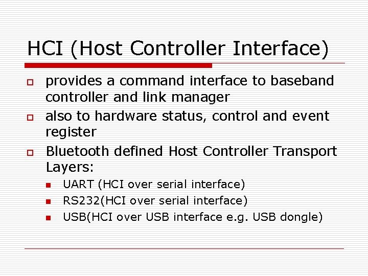 HCI (Host Controller Interface) o o o provides a command interface to baseband controller
