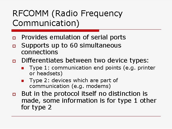 RFCOMM (Radio Frequency Communication) o o o Provides emulation of serial ports Supports up