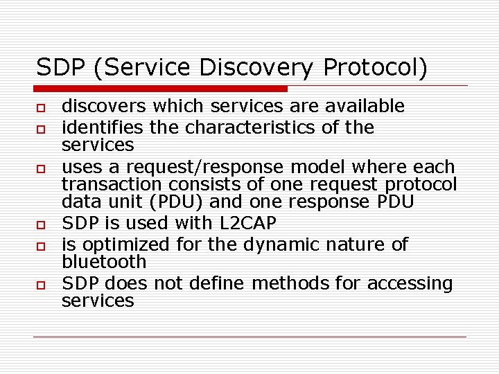 SDP (Service Discovery Protocol) o o o discovers which services are available identifies the