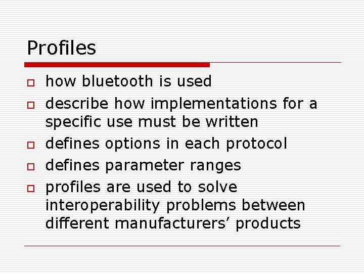 Profiles o o o how bluetooth is used describe how implementations for a specific