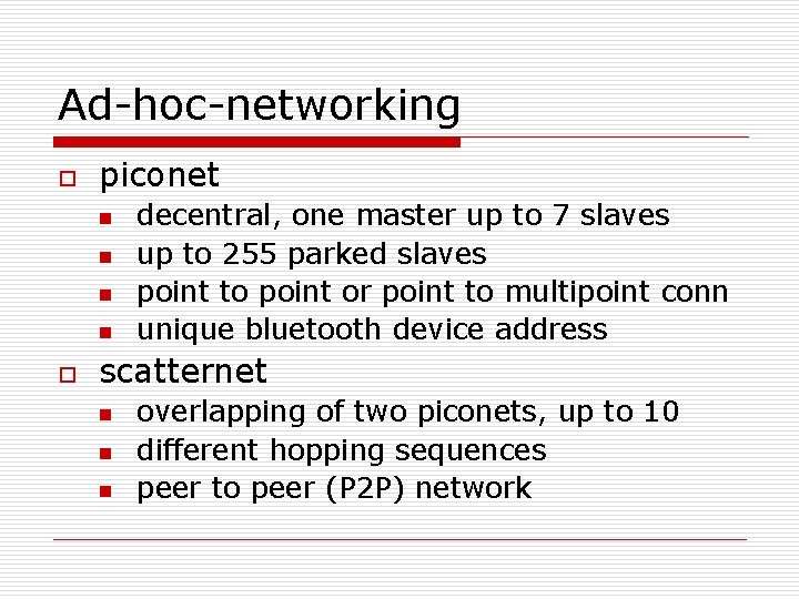 Ad-hoc-networking o piconet n n o decentral, one master up to 7 slaves up