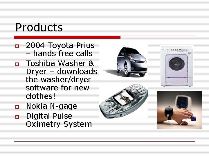 Products o o 2004 Toyota Prius – hands free calls Toshiba Washer & Dryer