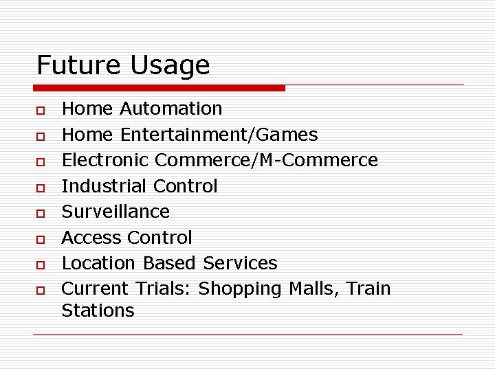 Future Usage o o o o Home Automation Home Entertainment/Games Electronic Commerce/M-Commerce Industrial Control