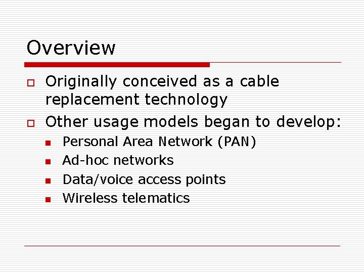 Overview o o Originally conceived as a cable replacement technology Other usage models began