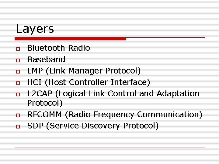 Layers o o o o Bluetooth Radio Baseband LMP (Link Manager Protocol) HCI (Host