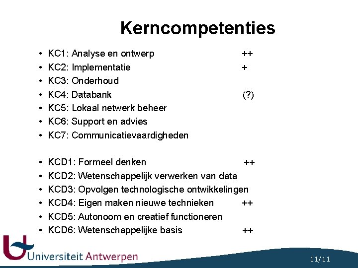 Kerncompetenties • • KC 1: Analyse en ontwerp KC 2: Implementatie KC 3: Onderhoud