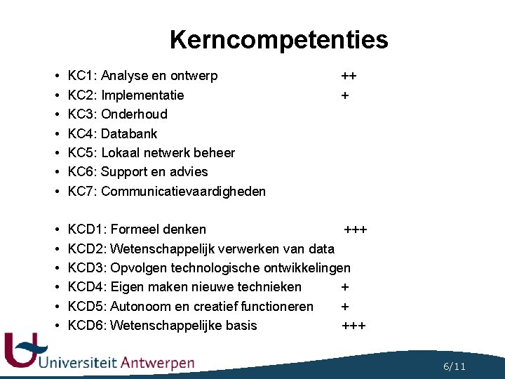 Kerncompetenties • • KC 1: Analyse en ontwerp KC 2: Implementatie KC 3: Onderhoud