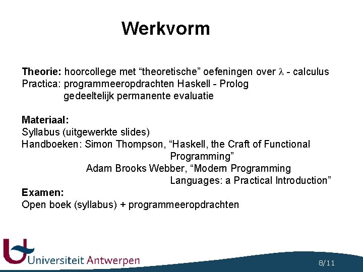 Werkvorm Theorie: hoorcollege met “theoretische” oefeningen over - calculus Practica: programmeeropdrachten Haskell - Prolog