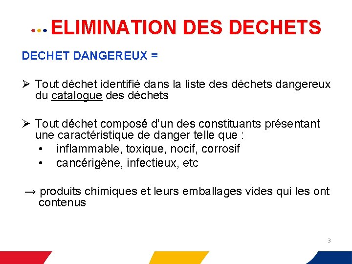  • • •   ELIMINATION DES DECHET DANGEREUX = Ø Tout déchet identifié