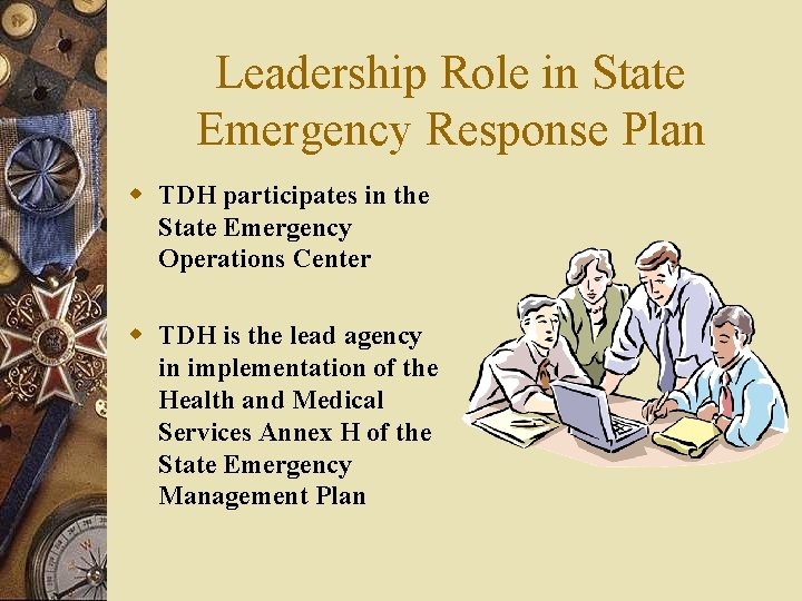 Leadership Role in State Emergency Response Plan w TDH participates in the State Emergency