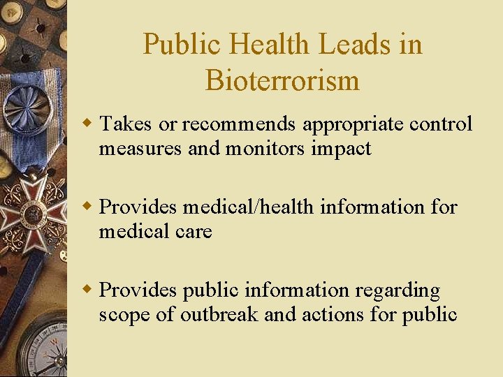 Public Health Leads in Bioterrorism w Takes or recommends appropriate control measures and monitors