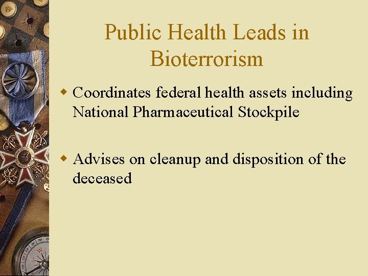 Public Health Leads in Bioterrorism w Coordinates federal health assets including National Pharmaceutical Stockpile