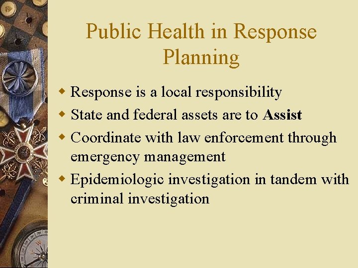Public Health in Response Planning w Response is a local responsibility w State and