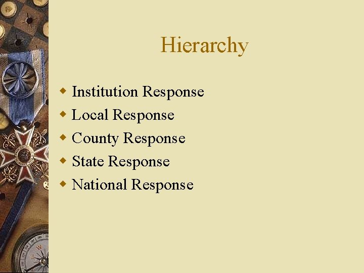 Hierarchy w Institution Response w Local Response w County Response w State Response w