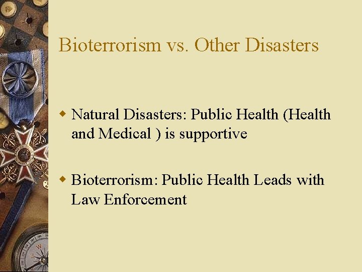 Bioterrorism vs. Other Disasters w Natural Disasters: Public Health (Health and Medical ) is