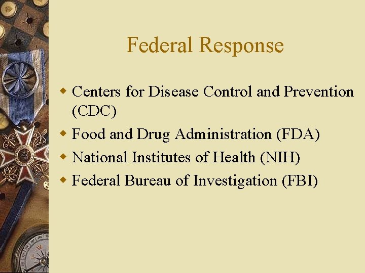 Federal Response w Centers for Disease Control and Prevention (CDC) w Food and Drug