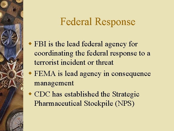 Federal Response w FBI is the lead federal agency for coordinating the federal response
