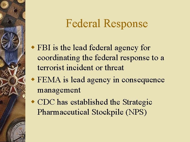 Federal Response w FBI is the lead federal agency for coordinating the federal response