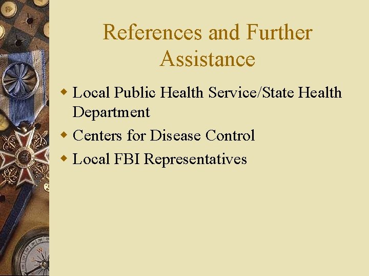 References and Further Assistance w Local Public Health Service/State Health Department w Centers for