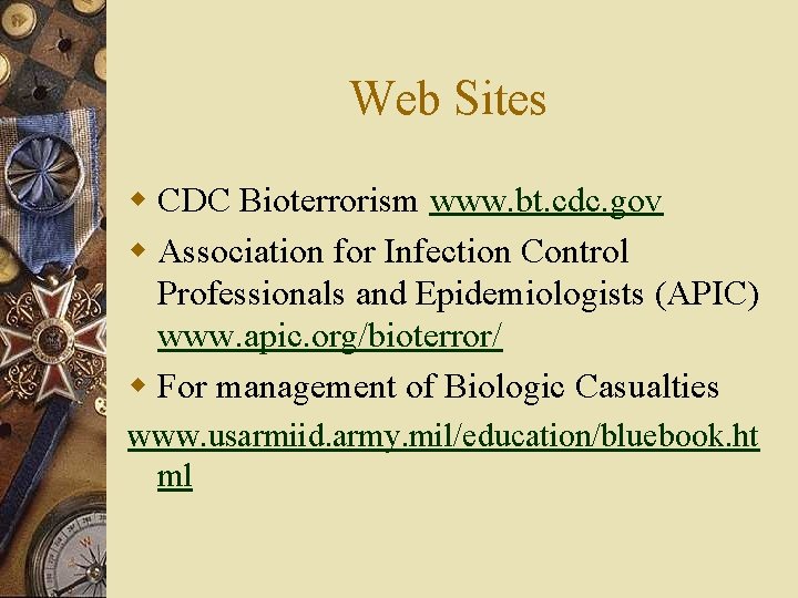 Web Sites w CDC Bioterrorism www. bt. cdc. gov w Association for Infection Control
