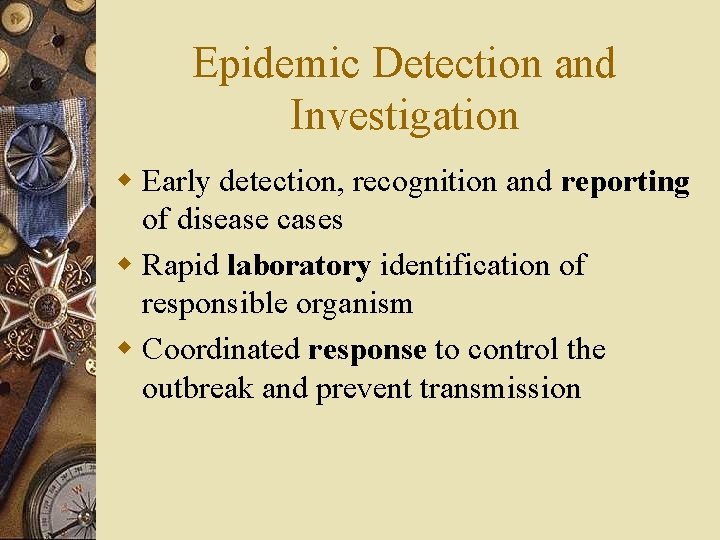 Epidemic Detection and Investigation w Early detection, recognition and reporting of disease cases w