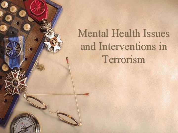 Mental Health Issues and Interventions in Terrorism 