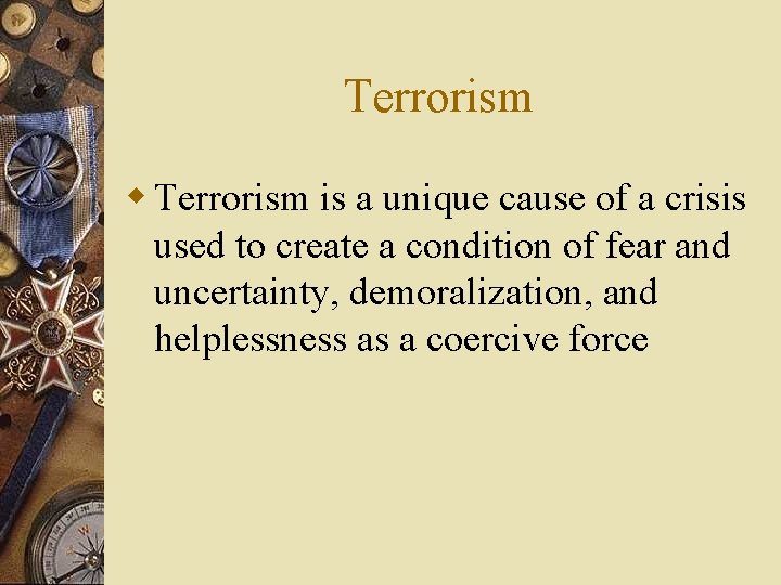 Terrorism w Terrorism is a unique cause of a crisis used to create a