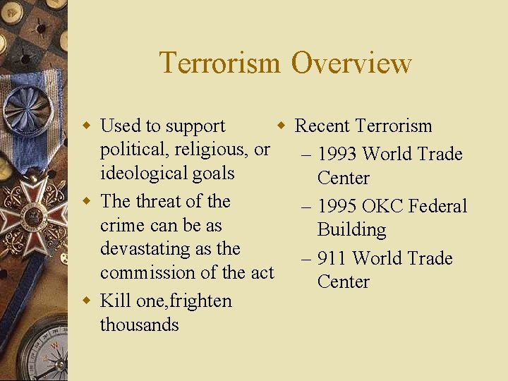 Terrorism Overview w Used to support w political, religious, or ideological goals w The