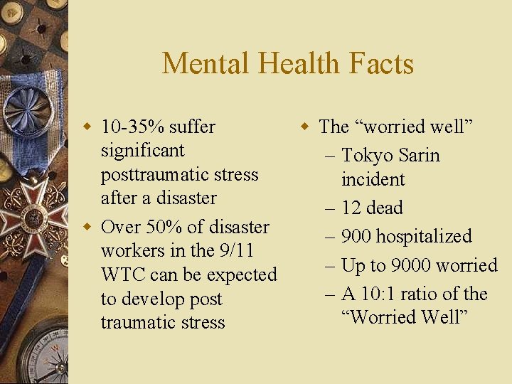 Mental Health Facts w 10 -35% suffer significant posttraumatic stress after a disaster w