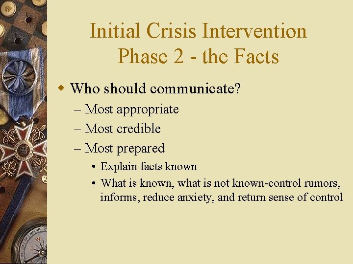 Initial Crisis Intervention Phase 2 - the Facts w Who should communicate? – Most