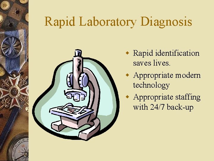 Rapid Laboratory Diagnosis w Rapid identification saves lives. w Appropriate modern technology w Appropriate