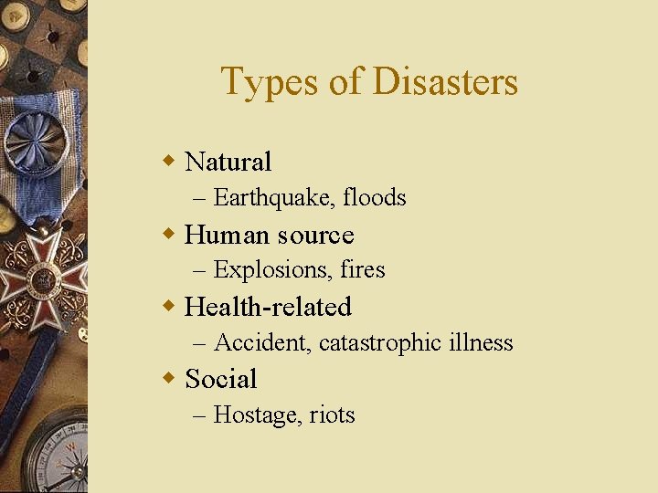 Types of Disasters w Natural – Earthquake, floods w Human source – Explosions, fires