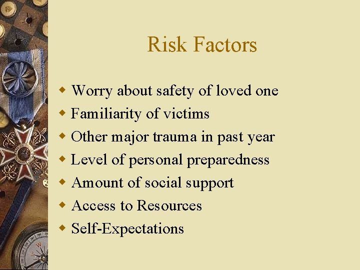 Risk Factors w Worry about safety of loved one w Familiarity of victims w