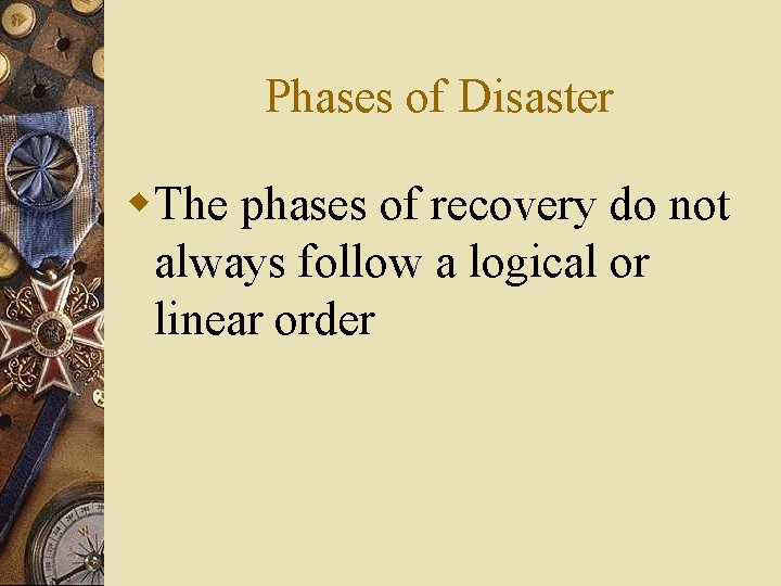 Phases of Disaster w. The phases of recovery do not always follow a logical