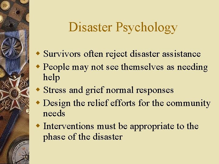 Disaster Psychology w Survivors often reject disaster assistance w People may not see themselves