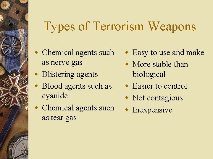 Types of Terrorism Weapons w Chemical agents such as nerve gas w Blistering agents